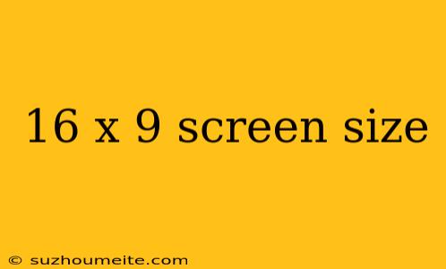 16 X 9 Screen Size