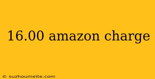 16.00 Amazon Charge