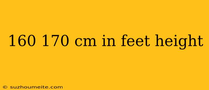 160 170 Cm In Feet Height