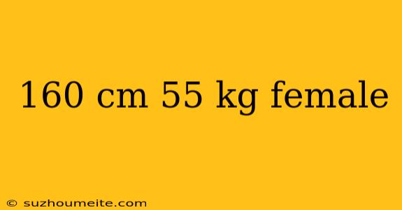 160 Cm 55 Kg Female