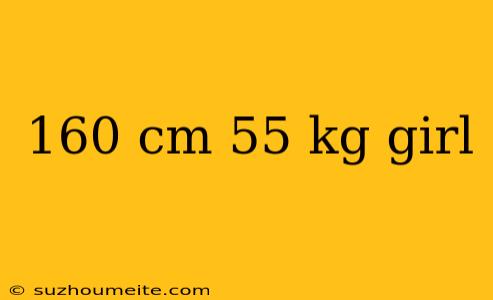 160 Cm 55 Kg Girl