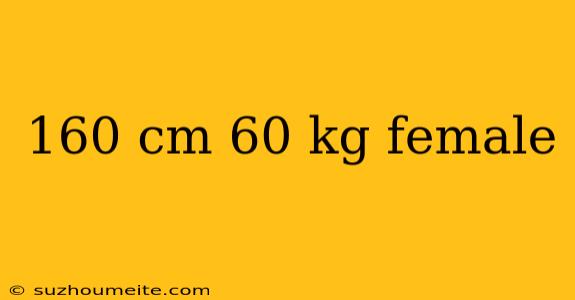 160 Cm 60 Kg Female