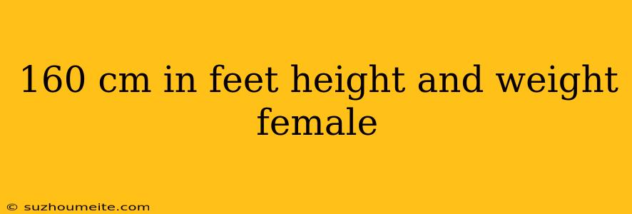 160 Cm In Feet Height And Weight Female