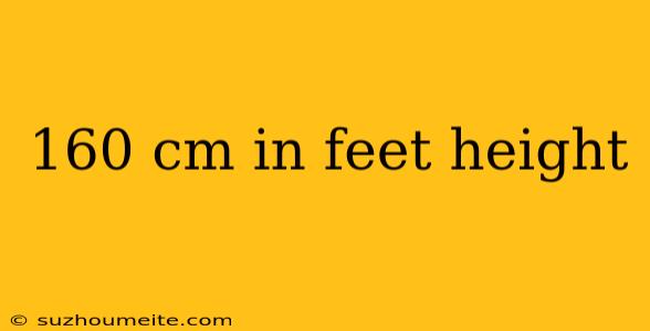 160 Cm In Feet Height