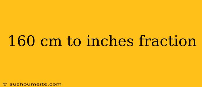 160 Cm To Inches Fraction