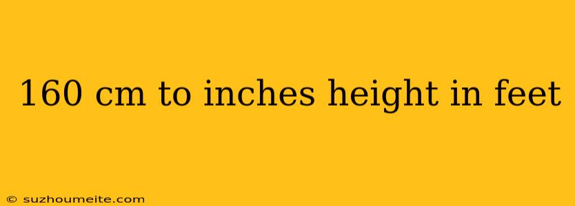 160 Cm To Inches Height In Feet