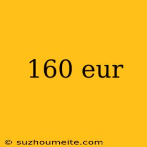 160 Eur