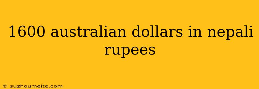 1600 Australian Dollars In Nepali Rupees