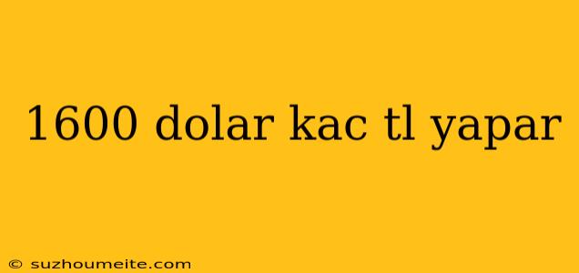 1600 Dolar Kac Tl Yapar