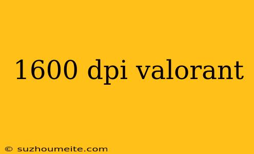 1600 Dpi Valorant