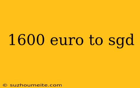 1600 Euro To Sgd