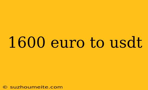 1600 Euro To Usdt