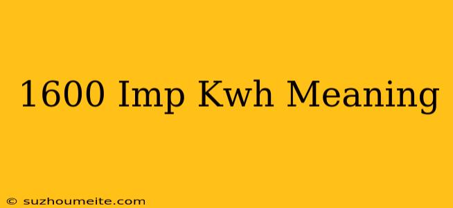 1600 Imp/kwh Meaning