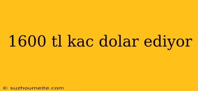 1600 Tl Kac Dolar Ediyor