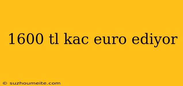 1600 Tl Kac Euro Ediyor