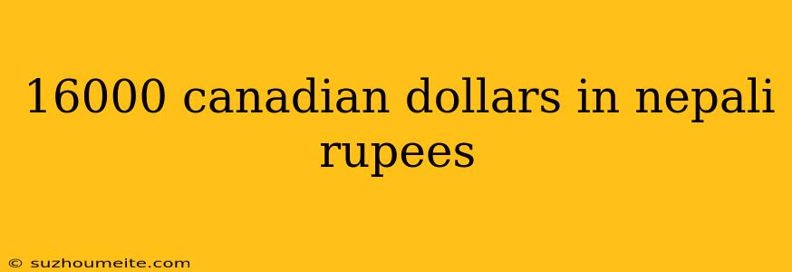 16000 Canadian Dollars In Nepali Rupees