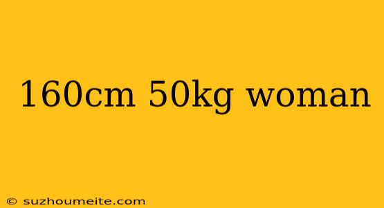 160cm 50kg Woman