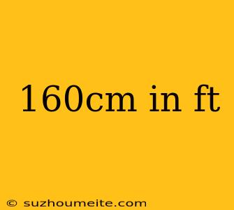 160cm In Ft