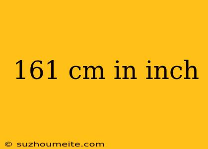 161 Cm In Inch