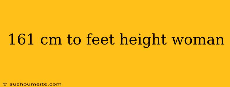 161 Cm To Feet Height Woman