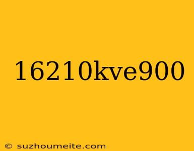 16210kve900