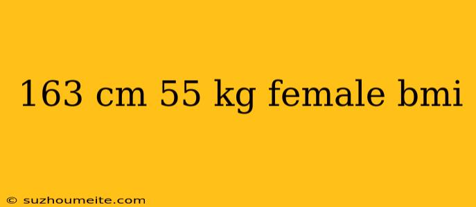 163 Cm 55 Kg Female Bmi