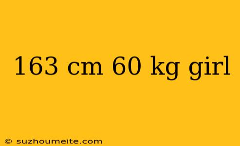 163 Cm 60 Kg Girl