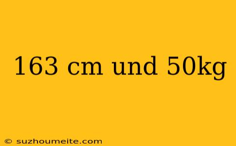 163 Cm Und 50kg