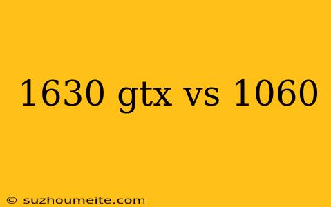 1630 Gtx Vs 1060