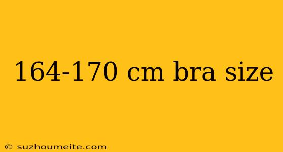 164-170 Cm Bra Size