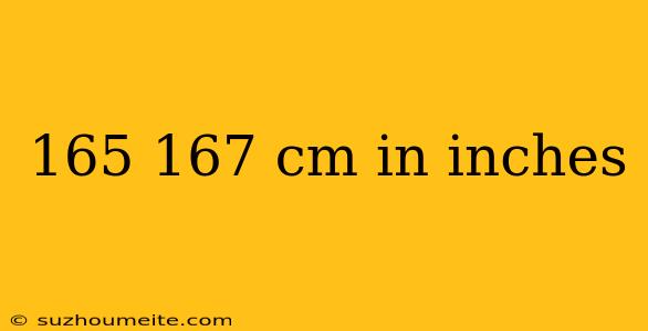 165 167 Cm In Inches