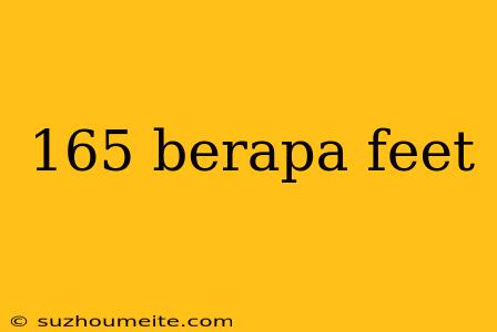 165 Berapa Feet