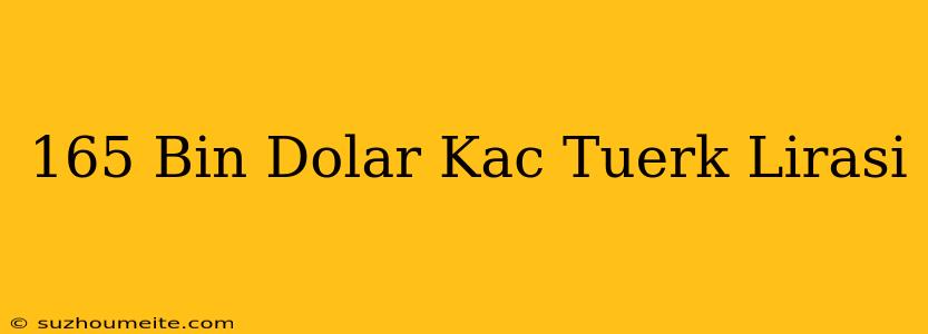 165 Bin Dolar Kaç Türk Lirası