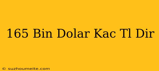 165 Bin Dolar Kaç Tl Dir