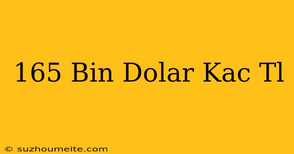 165 Bin Dolar Kaç Tl