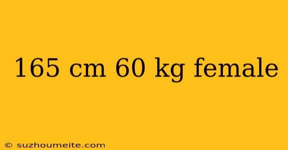 165 Cm 60 Kg Female