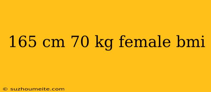 165 Cm 70 Kg Female Bmi