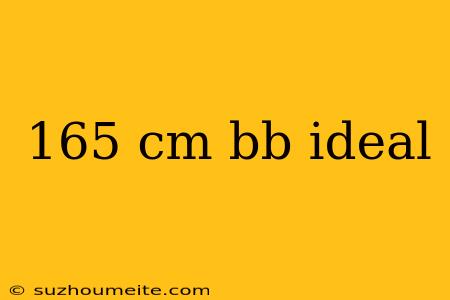 165 Cm Bb Ideal