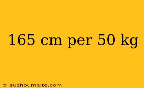 165 Cm Per 50 Kg