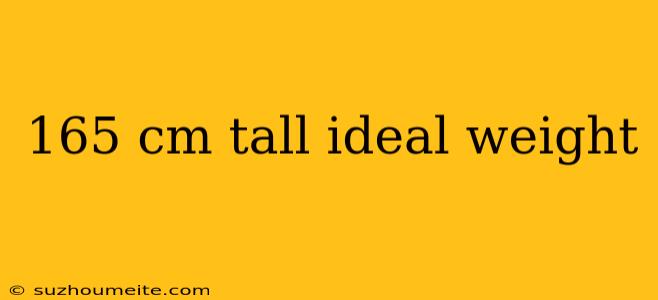 165 Cm Tall Ideal Weight