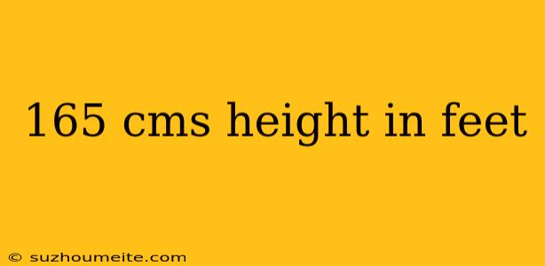 165 Cms Height In Feet