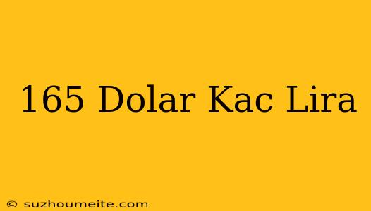 165 Dolar Kaç Lira