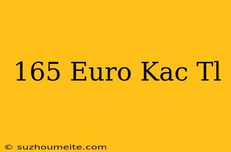 165 Euro Kaç Tl