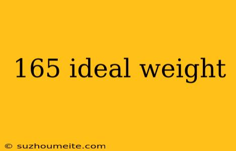 165 Ideal Weight