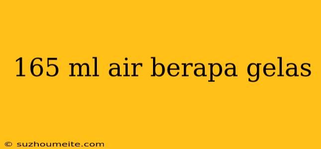 165 Ml Air Berapa Gelas