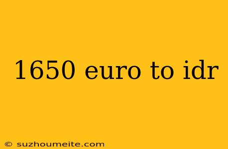 1650 Euro To Idr