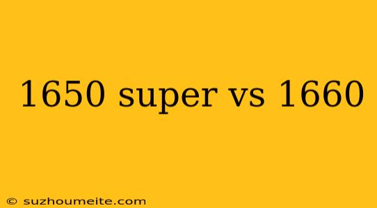 1650 Super Vs 1660