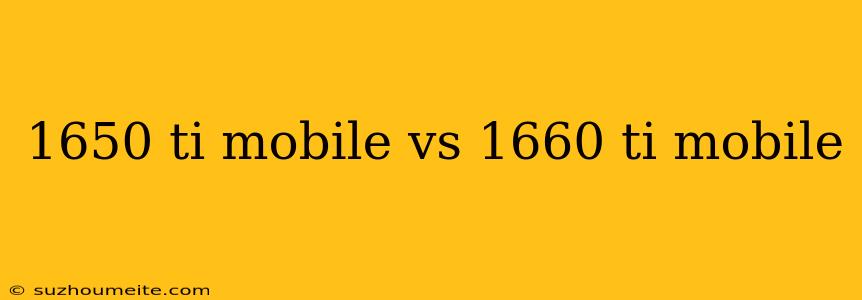 1650 Ti Mobile Vs 1660 Ti Mobile