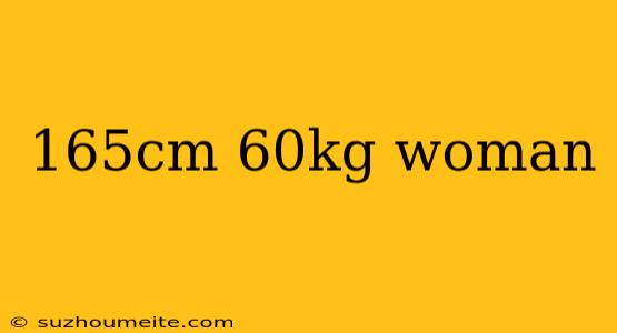 165cm 60kg Woman