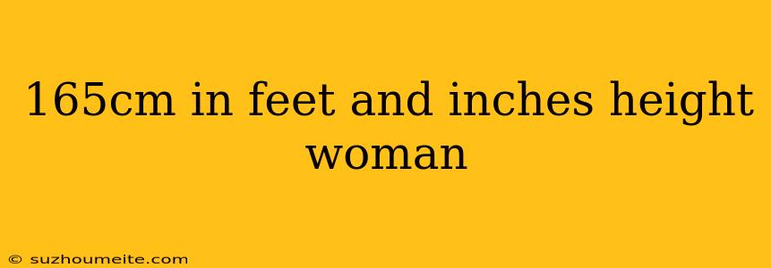 165cm In Feet And Inches Height Woman